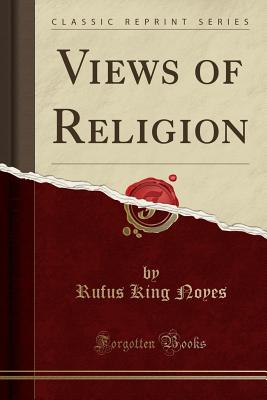 Views of Religion (Classic Reprint) - Noyes, Rufus King