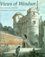 Views of Windsor: Watercolours by Thomas and Paul Sandby: From the Collection of Her Majesty Queen Elizabeth II - Roberts, Jane, and Sandby, Thomas (Photographer), and Sandby, Paul (Photographer)