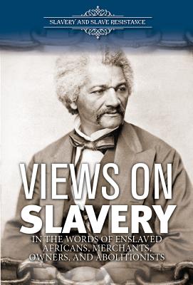 Views on Slavery: In the Words of Enslaved Africans, Merchants, Owners, and Abolitionists - Cloud-Tapper, Suzanne