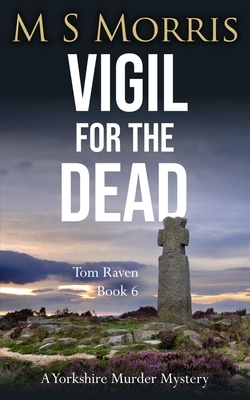 Vigil for the Dead: A Yorkshire Murder Mystery - Morris, M S