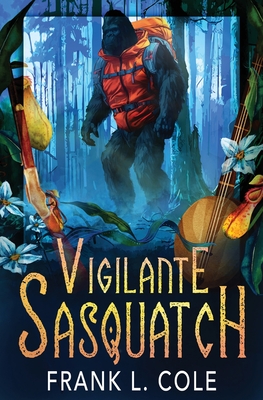 Vigilante Sasquatch - Cole, Frank