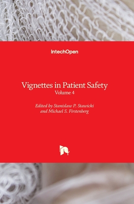 Vignettes in Patient Safety: Volume 4 - Stawicki, Stanislaw P. (Editor), and Firstenberg, Michael S. (Editor)