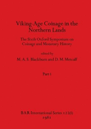 Viking-Age Coinage in the Northern Lands, Part i: The Sixth Oxford Symposium on Coinage and Monetary History