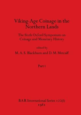 Viking-Age Coinage in the Northern Lands, Part i: The Sixth Oxford Symposium on Coinage and Monetary History - Blackburn, M a S (Editor), and Metcalf, D M (Editor)