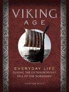 Viking Age: Everyday Life During the Extraordinary Era of the Norsemen