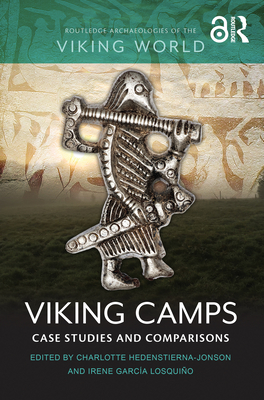 Viking Camps: Case Studies and Comparisons - Hedenstierna-Jonson, Charlotte (Editor), and Garca Losquio, Irene (Editor)