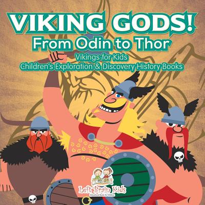 Viking Gods! From Odin to Thor - Vikings for Kids - Children's Exploration & Discovery History Books - Left Brain Kids