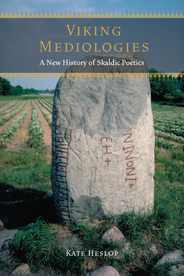 Viking Mediologies: A New History of Skaldic Poetics - Heslop, Kate