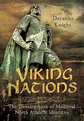 Viking Nations: The Development of Medieval North Atlantic Identities - Knight, Dayanna