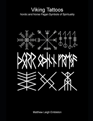 Viking Tattoos: Nordic and Norse Pagan Symbols of Spirituality - Embleton, Matthew Leigh