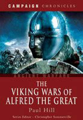 Viking Wars of Alfred the Great, The: Campaign Chronicles - Hill, Paul