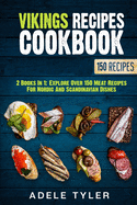 Vikings Recipes Cookbook: 2 Books In 1: Explore Over 150 Meat Recipes For Nordic And Scandinavian Dishes