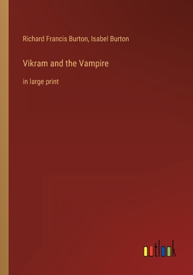 Vikram and the Vampire: in large print - Burton, Isabel, and Burton, Richard Francis