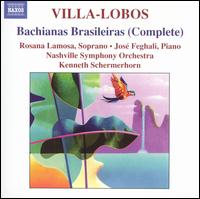 Villa-Lobos: Bachianas Brasileiras (Complete) - Anthony LaMarchina (cello); Cynthia Estill (bassoon); Erik Gratton (flute); Jose Feghali (piano); Rosana Lamosa (soprano);...