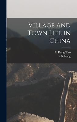 Village and Town Life in China - Liang, Y K, and T'Ao, Li Kung