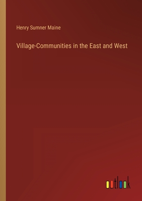 Village-Communities in the East and West - Maine, Henry James Sumner, Sir