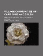 Village Communities of Cape Anne and Salem; From the Historical Collection of the Essex Institute