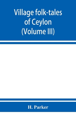 Village folk-tales of Ceylon (Volume III) - Parker, H