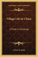 Village Life In China: A Study In Sociology