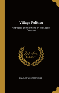 Village Politics: Addresses and Sermons on the Labour Question