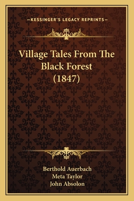 Village Tales From The Black Forest (1847) - Auerbach, Berthold, and Taylor, Meta (Translated by)