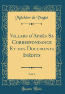 Villars D'Apres Sa Correspondance Et Des Documents Inedits, Vol. 1 (Classic Reprint)