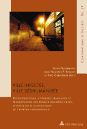 Ville Infect?e, Ville D?shumanis?e: Reconstructions Litt?raires Fran?aises Et Francophones Des Espaces Sociopolitiques, Historiques Et Scientifiques de l'Extr?me Contemporain