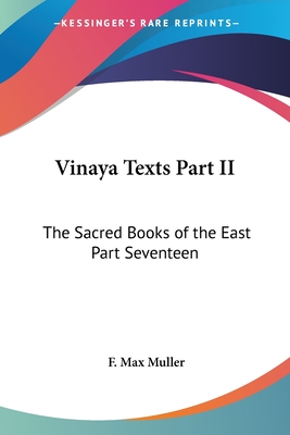 Vinaya Texts Part II: The Sacred Books of the East Part Seventeen - Muller, F Max