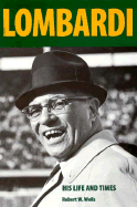 Vince Lombardi : his life and times - Wells, Robert W.