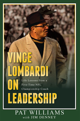 Vince Lombardi on Leadership: Life Lessons from a Five-Time NFL Championship Coach - Williams, Pat, and Denney, Jim