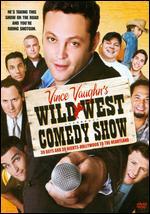 Vince Vaughn's Wild West Comedy Show: 30 Days and 30 Nights - Hollywood to the Heartland