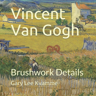 Vincent Van Gogh: Brushwork Details - Kvamme, Gary Lee