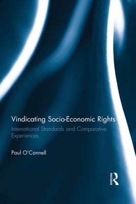 Vindicating Socio-Economic Rights: International Standards and Comparative Experiences - O'Connell, Paul