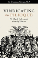 Vindicating the Filioque: The Church Fathers at the Council of Florence