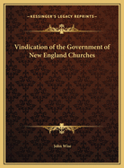 Vindication of the Government of New England Churches