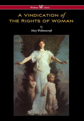 Vindication of the Rights of Woman (Wisehouse Classics - Original 1792 Edition) - Wollstonecraft, Mary, and Vaseghi, Sam (Editor)