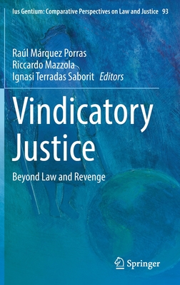 Vindicatory Justice: Beyond Law and Revenge - Mrquez Porras, Ral (Editor), and Mazzola, Riccardo (Editor), and Terradas Saborit, Ignasi (Editor)