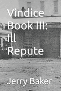 Vindice Book III: Ill Repute