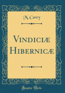 Vindici Hibernic (Classic Reprint)