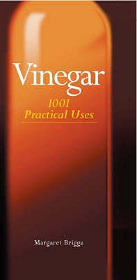 Vinegar: 1001 Practical Uses - Briggs, Margaret