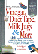 Vinegar, Duct Tape, Milk Jugs & More: 1,001 Ingenious Ways to Use Common Household Items to Repair, Restore, Revive, O R Replace Just about Everything in Your Life