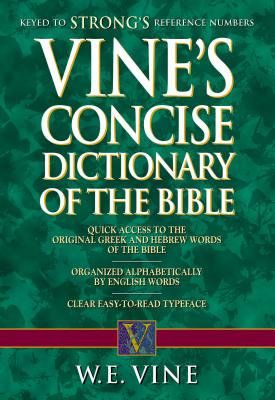 Vine's Concise Dictionary of Old and New Testament Words - Vine, W E
