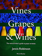Vines, Grapes and Wines: The Wine Drinker's Guide to Grape Varieties