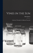 Vines in the Sun: a Journey Through the California Vineyards
