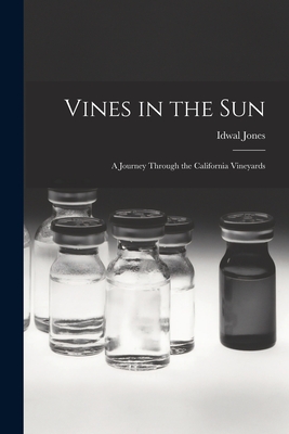 Vines in the Sun: a Journey Through the California Vineyards - Jones, Idwal 1890-1964