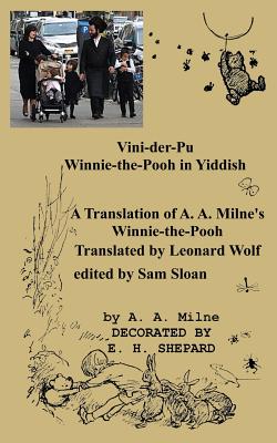 Vini-Der-Pu Winnie-The-Pooh in Yiddish a Translation of A. A. Milne's Winnie-The-Pooh - Milne, A A, and Wolf, Leonard, Dr. (Translated by), and Sloan, Sam (Introduction by)