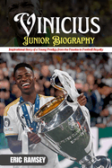 Vinicius Junior Biography: Inspirational Story of a Young Prodigy from the Favelas to Football Royalty