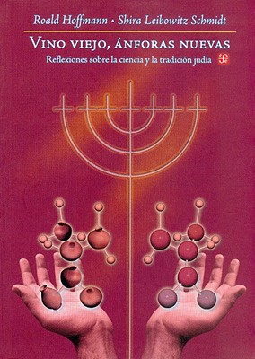 Vino Viejo, Anforas Nuevas: Reflexiones Sobre la Ciencia y la Tradicion Judia - Hoffmann, Roald, and Schmidt, Shira Leibowitz