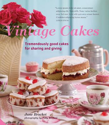 Vintage Cakes: More Than 90 Heirloom Recipes for Tremendously Good Cakes - Brocket, Jane