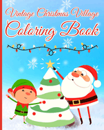 Vintage Christmas Village Coloring Book: 50 Easy and Simple Designs, Cute Coloring Pages of Santa Claus, Xmas Trees